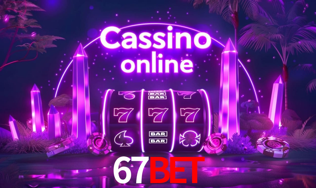 67bet - cassino ao vivo